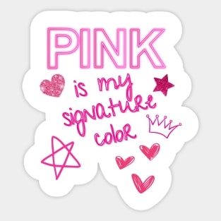 Pink is my signature color Sticker